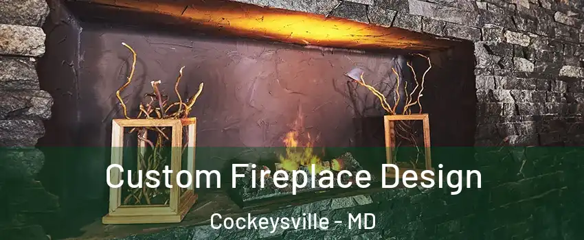  Custom Fireplace Design Cockeysville - MD