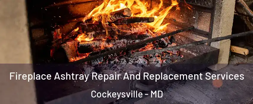  Fireplace Ashtray Repair And Replacement Services Cockeysville - MD
