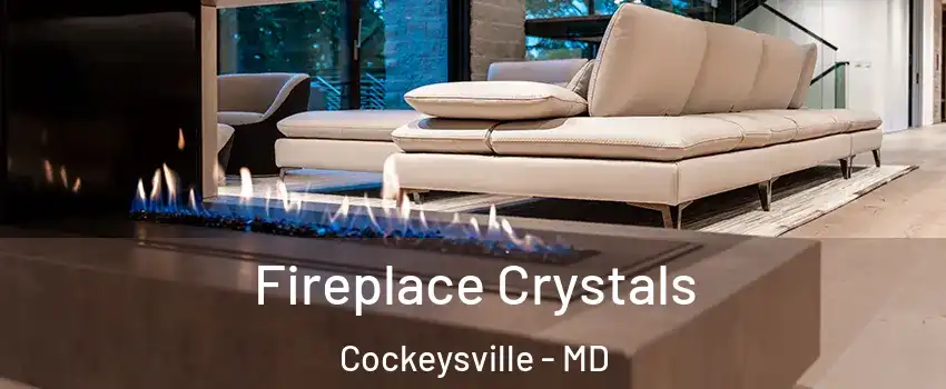  Fireplace Crystals Cockeysville - MD