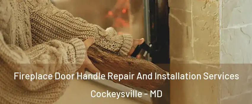  Fireplace Door Handle Repair And Installation Services Cockeysville - MD