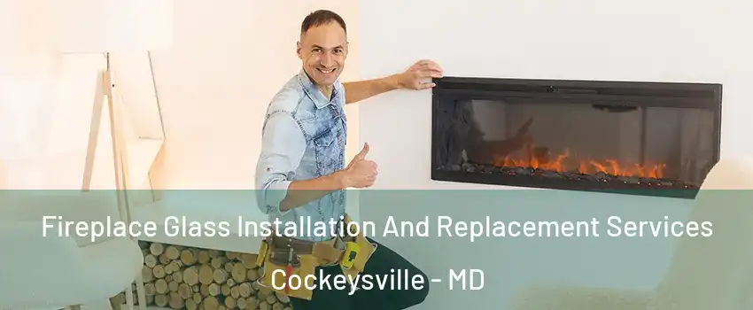  Fireplace Glass Installation And Replacement Services Cockeysville - MD