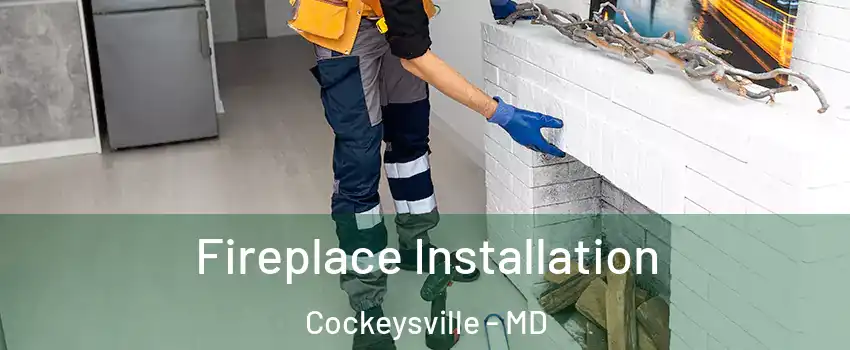  Fireplace Installation Cockeysville - MD