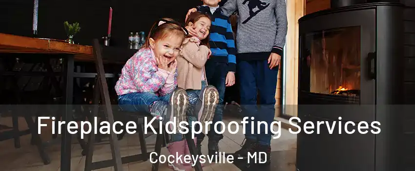  Fireplace Kidsproofing Services Cockeysville - MD
