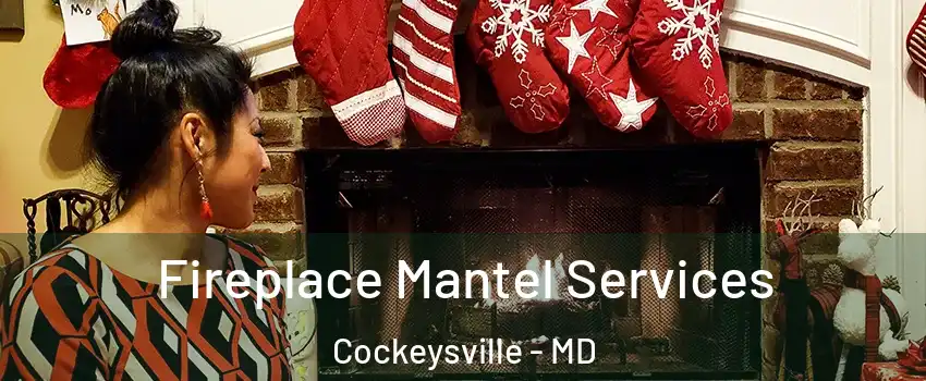  Fireplace Mantel Services Cockeysville - MD
