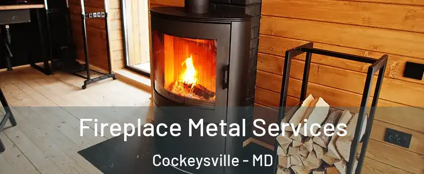  Fireplace Metal Services Cockeysville - MD