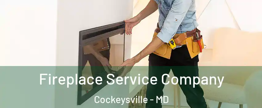  Fireplace Service Company Cockeysville - MD