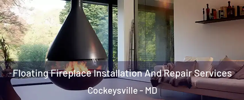  Floating Fireplace Installation And Repair Services Cockeysville - MD