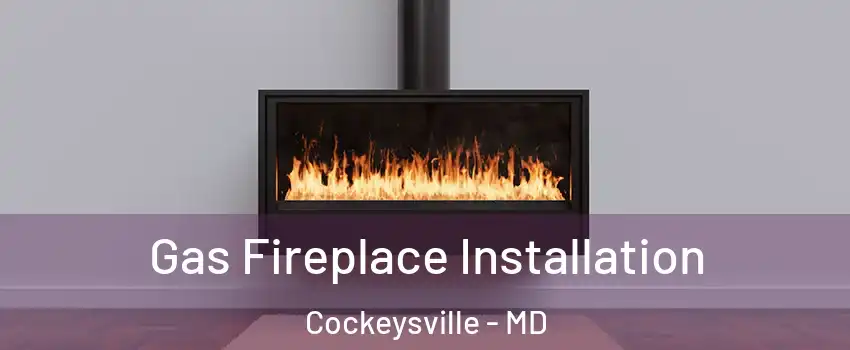  Gas Fireplace Installation Cockeysville - MD