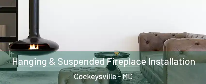  Hanging & Suspended Fireplace Installation Cockeysville - MD