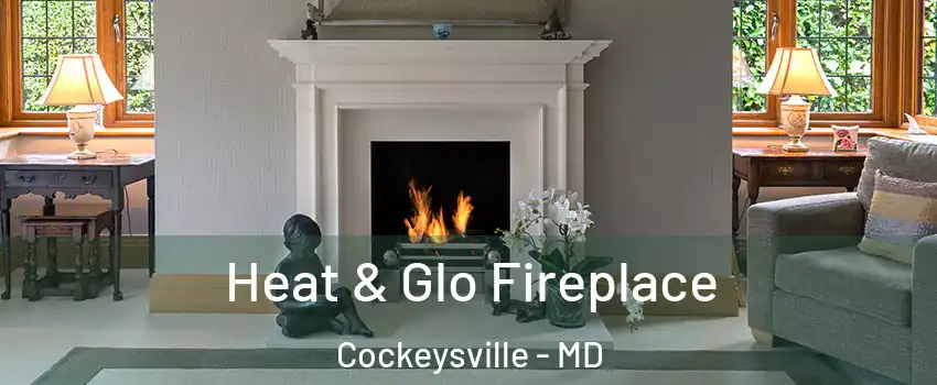  Heat & Glo Fireplace Cockeysville - MD