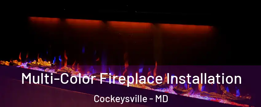  Multi-Color Fireplace Installation Cockeysville - MD