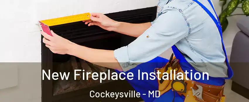  New Fireplace Installation Cockeysville - MD