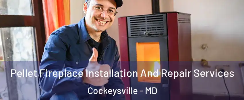  Pellet Fireplace Installation And Repair Services Cockeysville - MD