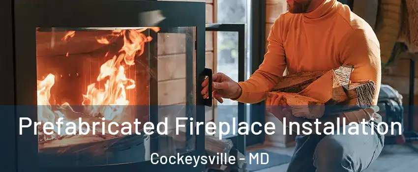  Prefabricated Fireplace Installation Cockeysville - MD