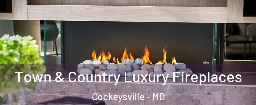  Town & Country Luxury Fireplaces Cockeysville - MD