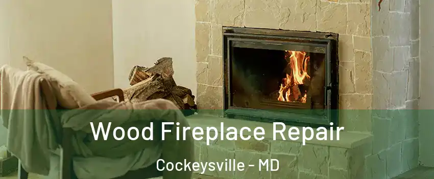  Wood Fireplace Repair Cockeysville - MD